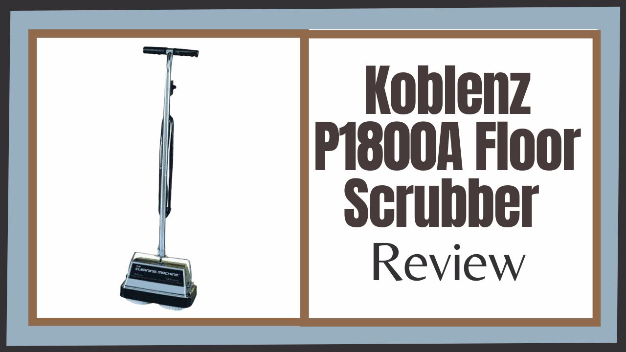 Koblenz P1800A Floor Scrubber Review