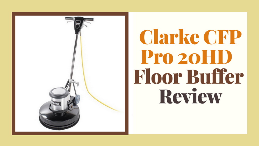 Clarke CFP Pro 20HD Floor Buffer Review