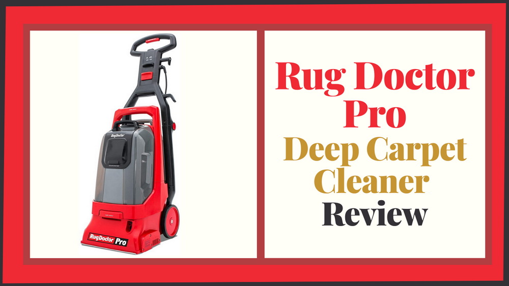Rug Doctor Pro Deep Carpet Cleaner Review