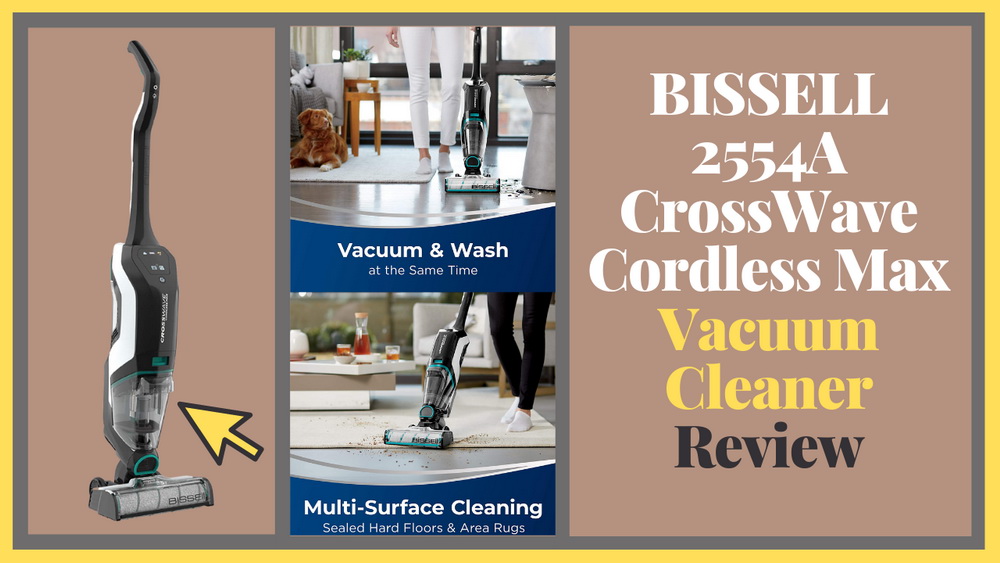 BISSELL 2554A CrossWave Cordless Max All in One Wet-Dry Vacuum Cleaner Review
